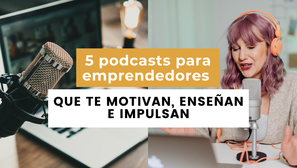 5 podcasts para emprendedores que te motivan, enseñan e impulsan