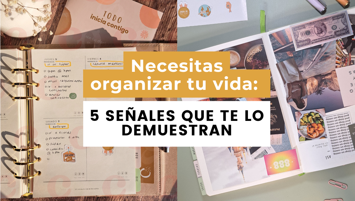 5 señales de que necesitas organizar tu vida